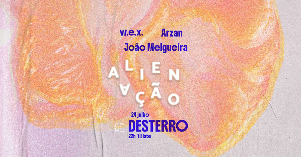 Alienação - Desterro #37 With Arzan, W.E.X & João Melgueira
